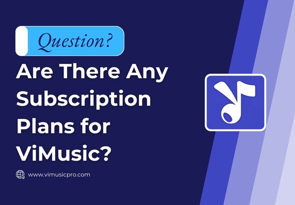 Are-There-Any-Subscription-Plans-for-ViMusic