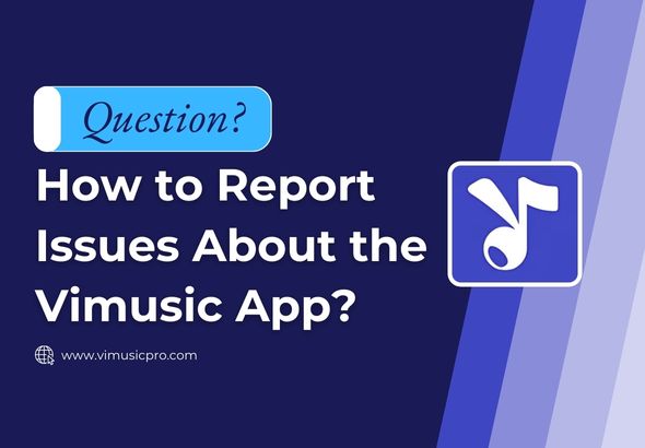 How to Report Issues About the ViMusic App