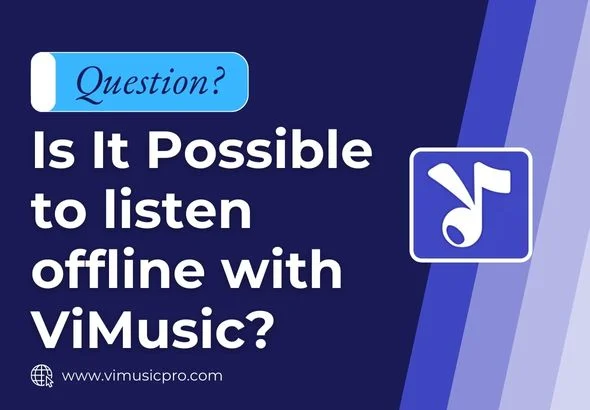 Is It Possible to listen offline with ViMusic? Vimusic APk download